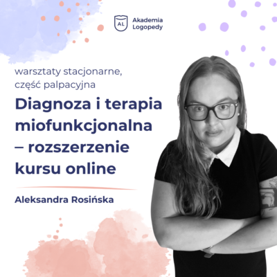 Rozszerzenie kursu online "Diagnoza i terapia miofunkcjonalna" o część praktyczną - 12.04.2025